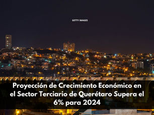 Proyección de Crecimiento Económico en el Sector Terciario de Querétaro Supera el 6% para 2024