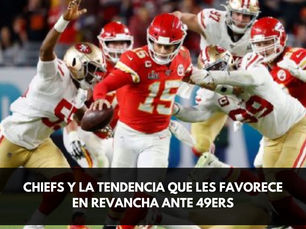 CHIEFS Y LA TENDENCIA QUE LES FAVORECE EN REVANCHA ANTE 49ERS