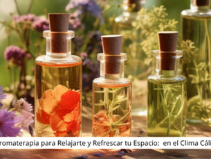 Utiliza Aromaterapia para Relajarte y Refrescar tu Espacio: en el Clima Cálido de la Huasteca Potosina