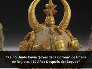 Reino Unido Envía "Joyas de la Corona" de Ghana de Regreso, 150 Años Después del Saqueo