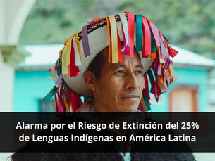 Alarma por el Riesgo de Extinción del 25% de Lenguas Indígenas en América Latina