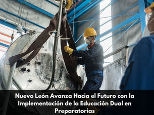 Nuevo León Avanza Hacia el Futuro con la Implementación de la Educación Dual en Preparatorias