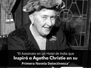 El Asesinato en un Hotel de India que Inspiró a Agatha Christie en su Primera Novela Detectivesca