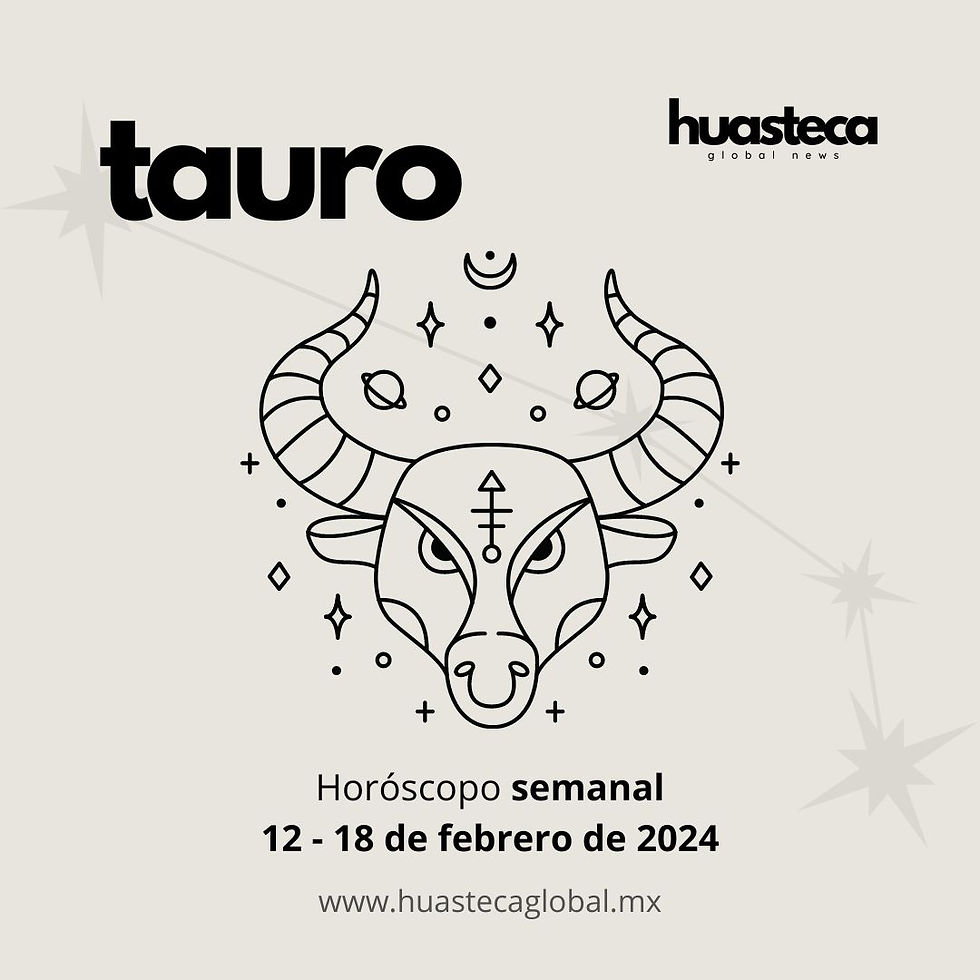 Tauro (Del 12 al 18 de Febrero de 2024)