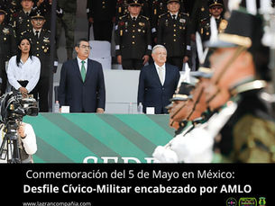 Conmemoración del 5 de Mayo en México: Desfile Cívico-Militar encabezado por AMLO