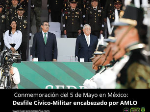 Conmemoración del 5 de Mayo en México: Desfile Cívico-Militar encabezado por AMLO