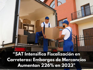 SAT Intensifica Fiscalización en Carreteras: Embargos de Mercancías Aumentan 226% en 2023
