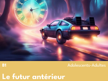 Apprendre le futur antérieur en FLE B1 grâce à un cours complet avec mission narrative, exercices progressifs et projet final communicatif.