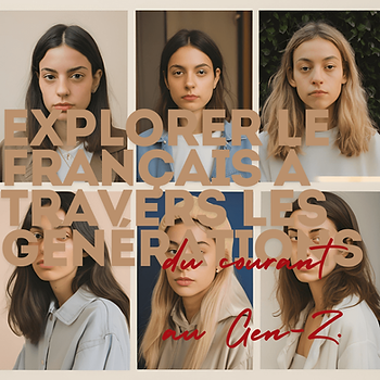 Explorer le français à travers les générations : du courant au Gen-Z. six visages de femmes du soutenu au millenial au gen-z