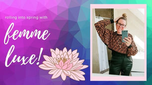 Rolling into Spring with Femme Luxe Fashion