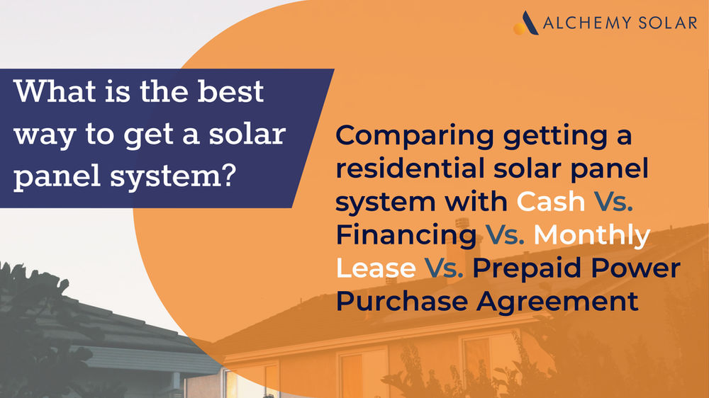 What is the best way get solar panels Cash, Financing, Monthly or Prepaid PPA