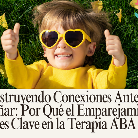 Construyendo Conexiones Antes de Enseñar: Por Qué el Emparejamiento es Clave en la Terapia ABA