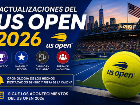 Actualizaciones del US Open2026 (Continuación2)