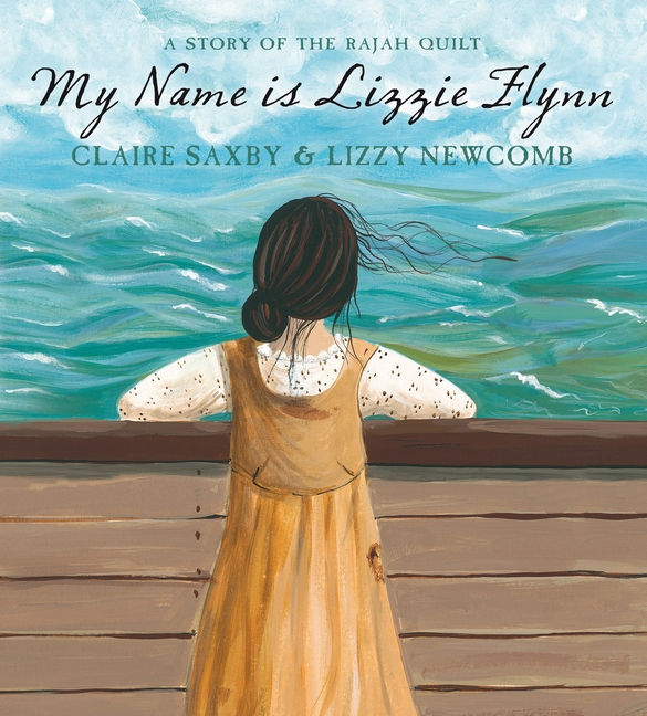 My Name is Lizzie Flynn A Story of the Rajah Quilt