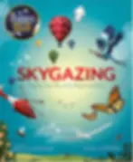 Skygazing Explore the Sky in the Day and Night by Anna Claybourne