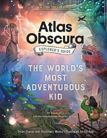 The Atlas Obscura Explorer s Guide for the World s Most Adventurous Kid