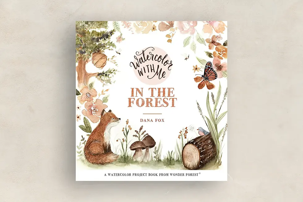 Watercolor With Me in the Forest by Dana Fox
