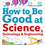Thumbnail: DK How to Be Good at Science, Technology, and Engineering