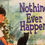 Thumbnail: Nothing Ever Happens by Jane Buxton Level 12/13/14
