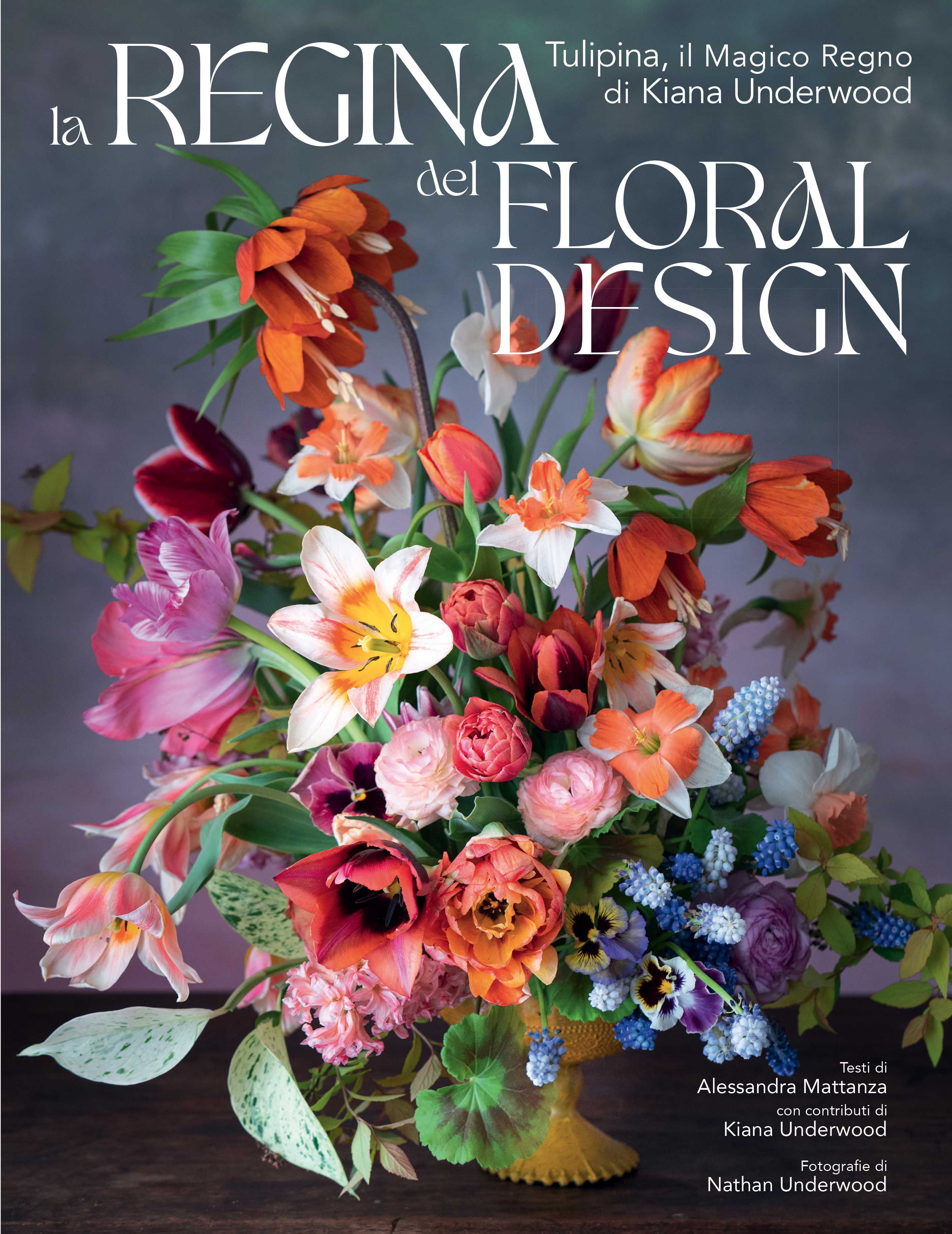 La regina del Floral Design. Tulipina, il magico regno di  Kiana Underwood