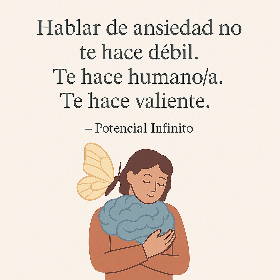 Hablar de ansiedad: no te hace débil, te hace humano/a y valiente - Potencial Infinito