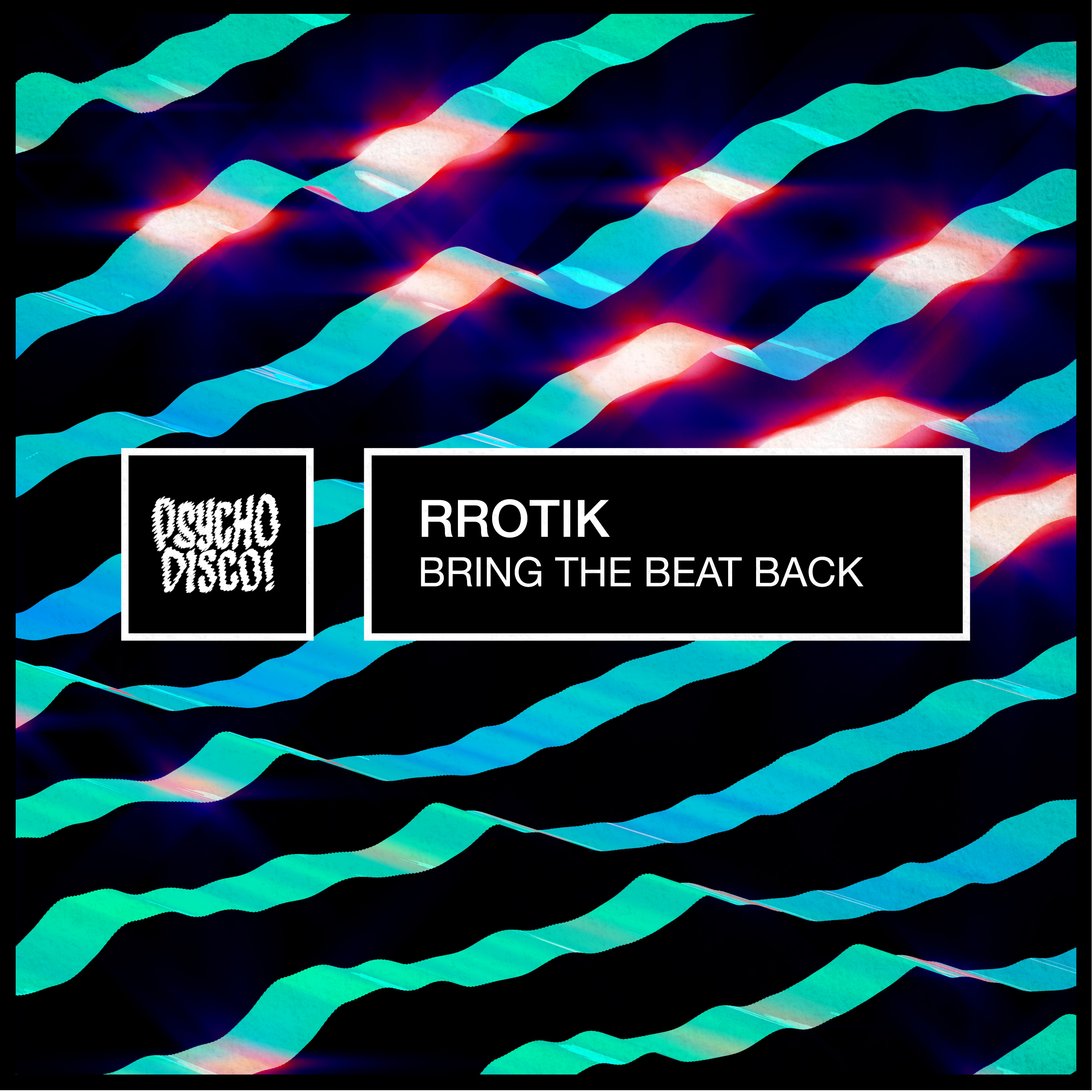 rrotik releases new EP 'Bring The Beat Back' on Psycho Disco Records ā Fast Friends