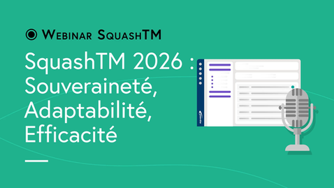 Webinar SquashTM # 19 - Souveraineté, adaptabilité, efficacité