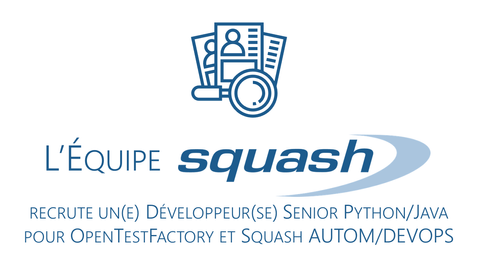 Squash recherche un.e Développeur(se) Senior Python/Java pour OpenTestFactory & Squash AUTOM/DEVOPS