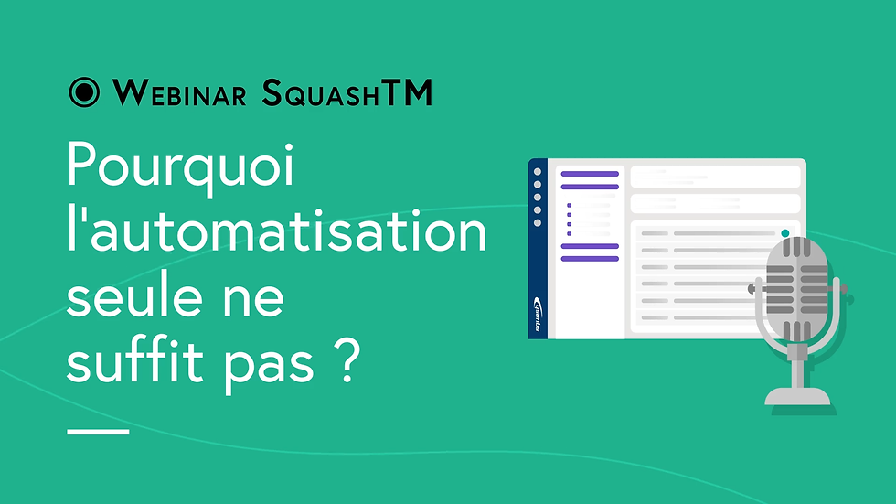 SquashTM Webinar #21 - Why is automation alone not enough?