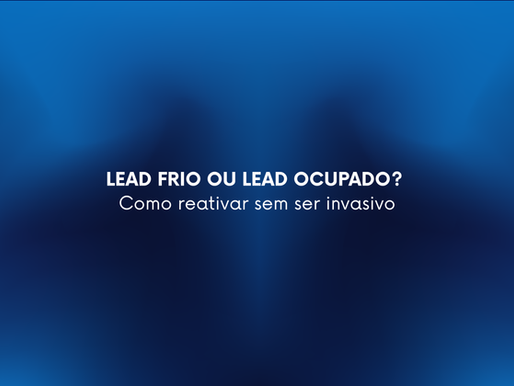 Lead frio ou lead ocupado? Como reativar sem ser invasivo