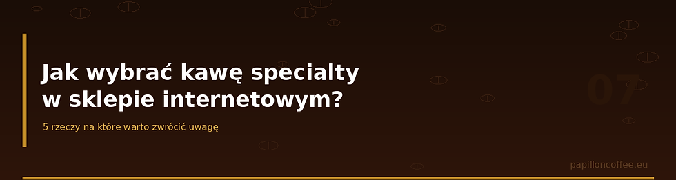 Plansza tytułowa o kawie specialty: Jak wybrać kawę specialty w sklepie internetowym? 5 rzeczy na które warto zwrócić uwagę.