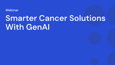 Webinar: Smarter Cancer Solutions With GenAI