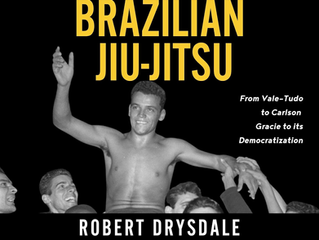 Book Review: The Rise and Evolution of Brazilian Jiu-Jitsu: From Vale-Tudo, to Carlson Gracie, to its Democratization (by Robert Drysdale)