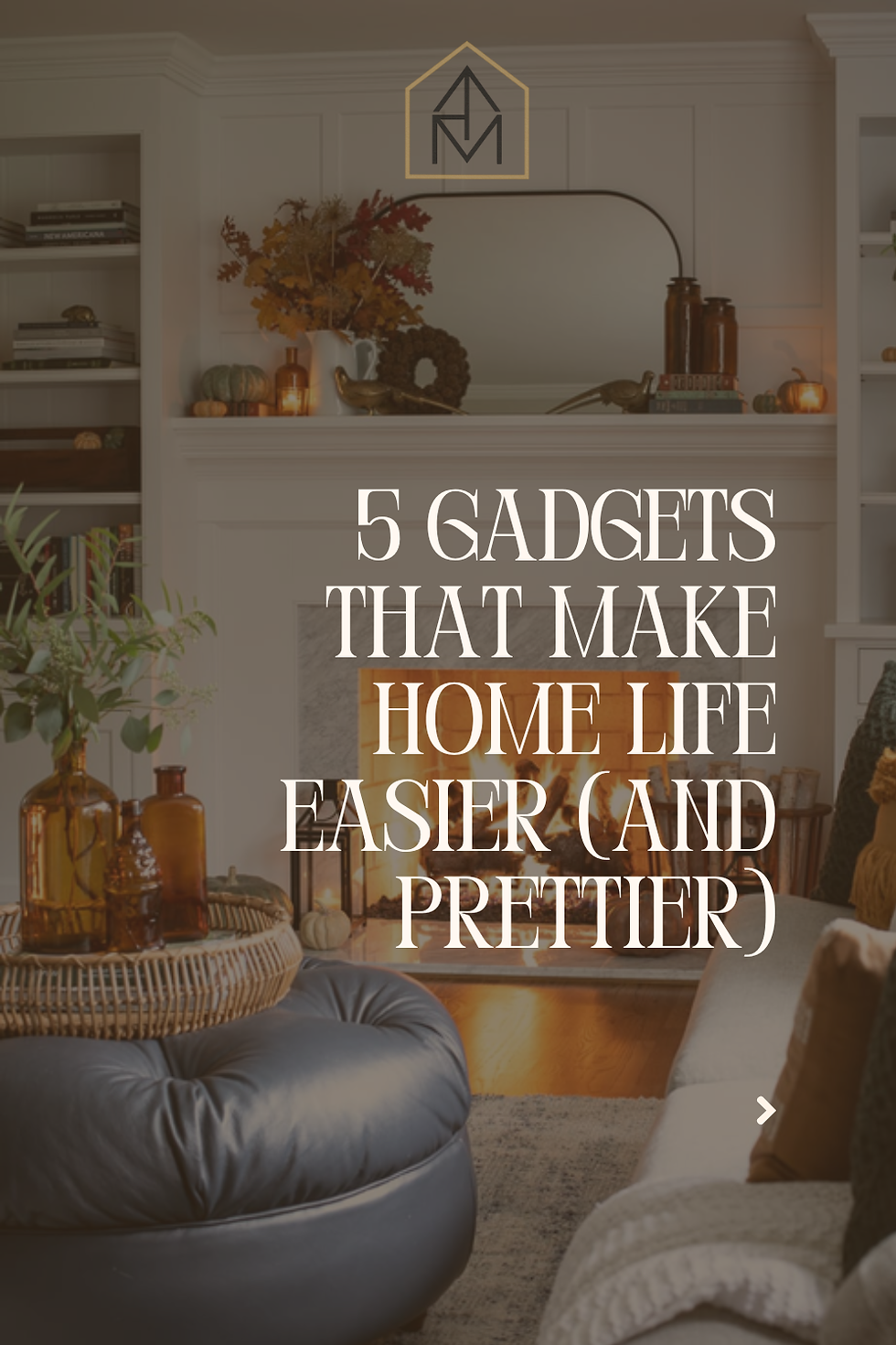 5 Gadgets That Make Home Life Easier - and Prettier