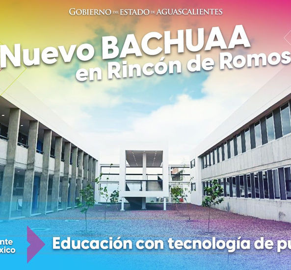 INAUGURACIÓN DEL NUEVO BACHILLERATO DE LA UNIVERSIDAD AUTÓNOMA DE AGUASCALIENTES (BACHUAA) EN RINCÓN DE ROMOS
