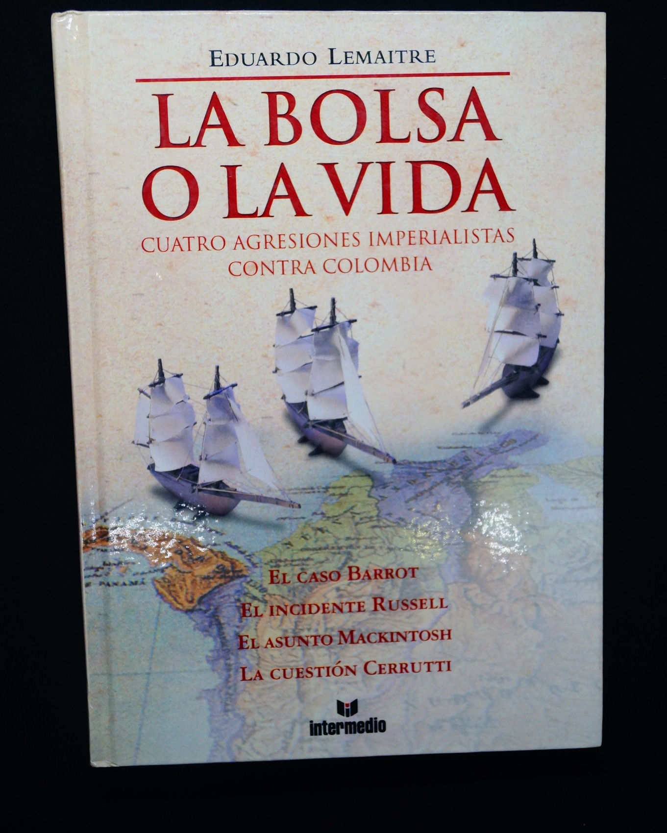 La bolsa o la vida.Cuatro agresiones imperialistas contra Colombia.