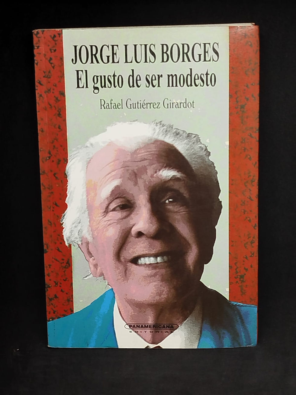 Jorge Luis Borges, El gusto de ser modesto Rafael Gutierrez Girardot
