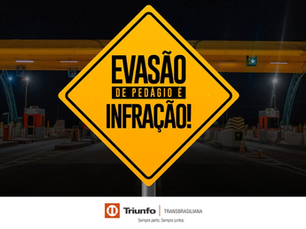 Triunfo Transbrasiliana lança campanha educativa sobre os riscos da evasão de pedágio