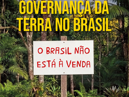GOVERNANÇA DA TERRA NO BRASIL - O BRASIL NÃO ESTÁ À VENDA