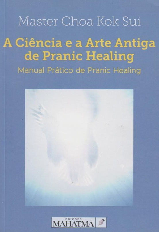 A Ciência e a Arte Antiga de Pranic Healing  de Master Choa Kok Sui