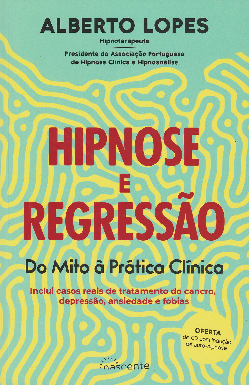 Hipnose e Regressão Do mito à prática clínica de Alberto Lopes