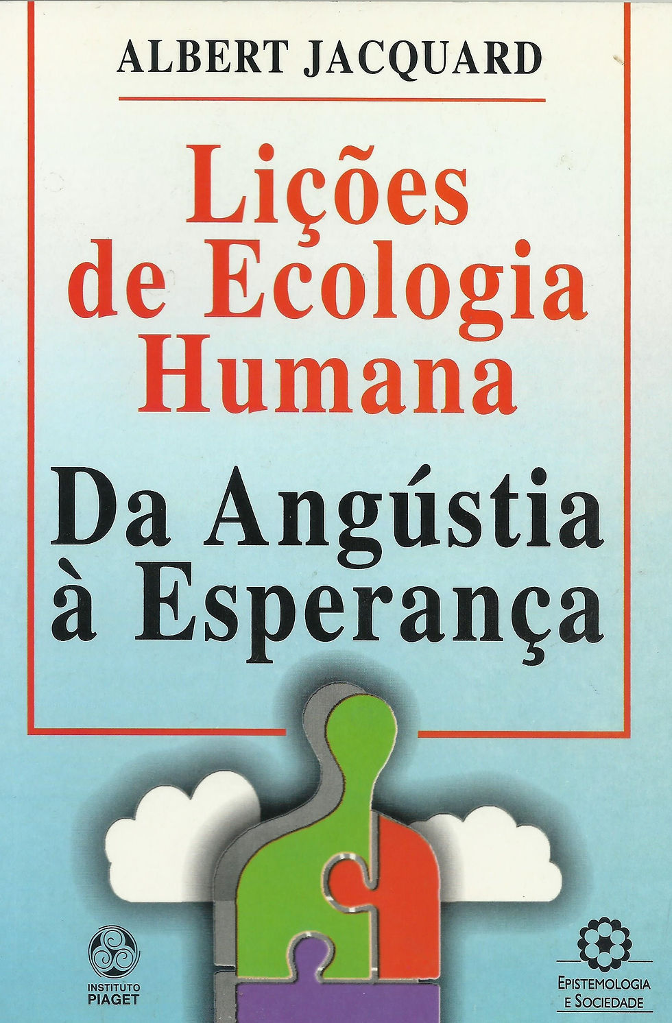Lições de Ecologia Humana Da Angústia à Esperança de Albert Jacquard