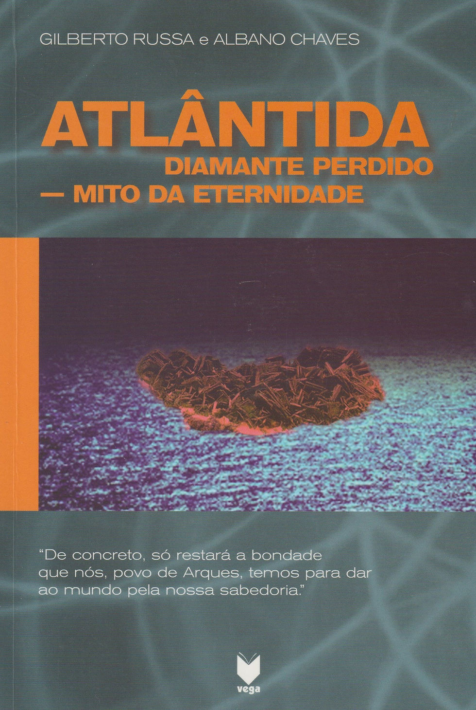 Atlântida, Diamante Perdido Mito da Eternidade de Albano Chaves e Gilberto Russa