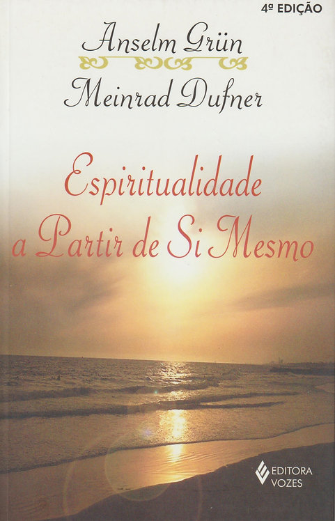 Espiritualidade a partir de Si Mesmo de Meinrad Dufner e Anselm Grün