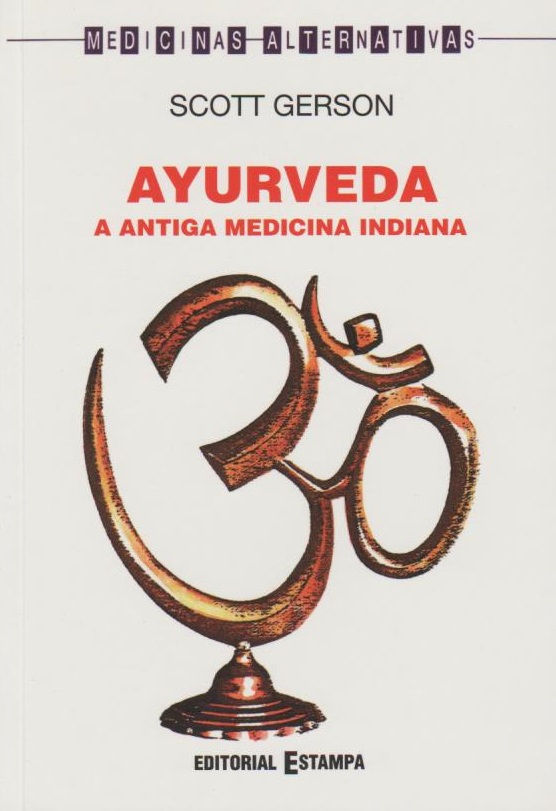 Ayurveda A antiga medicina indiana de Scott Gerson