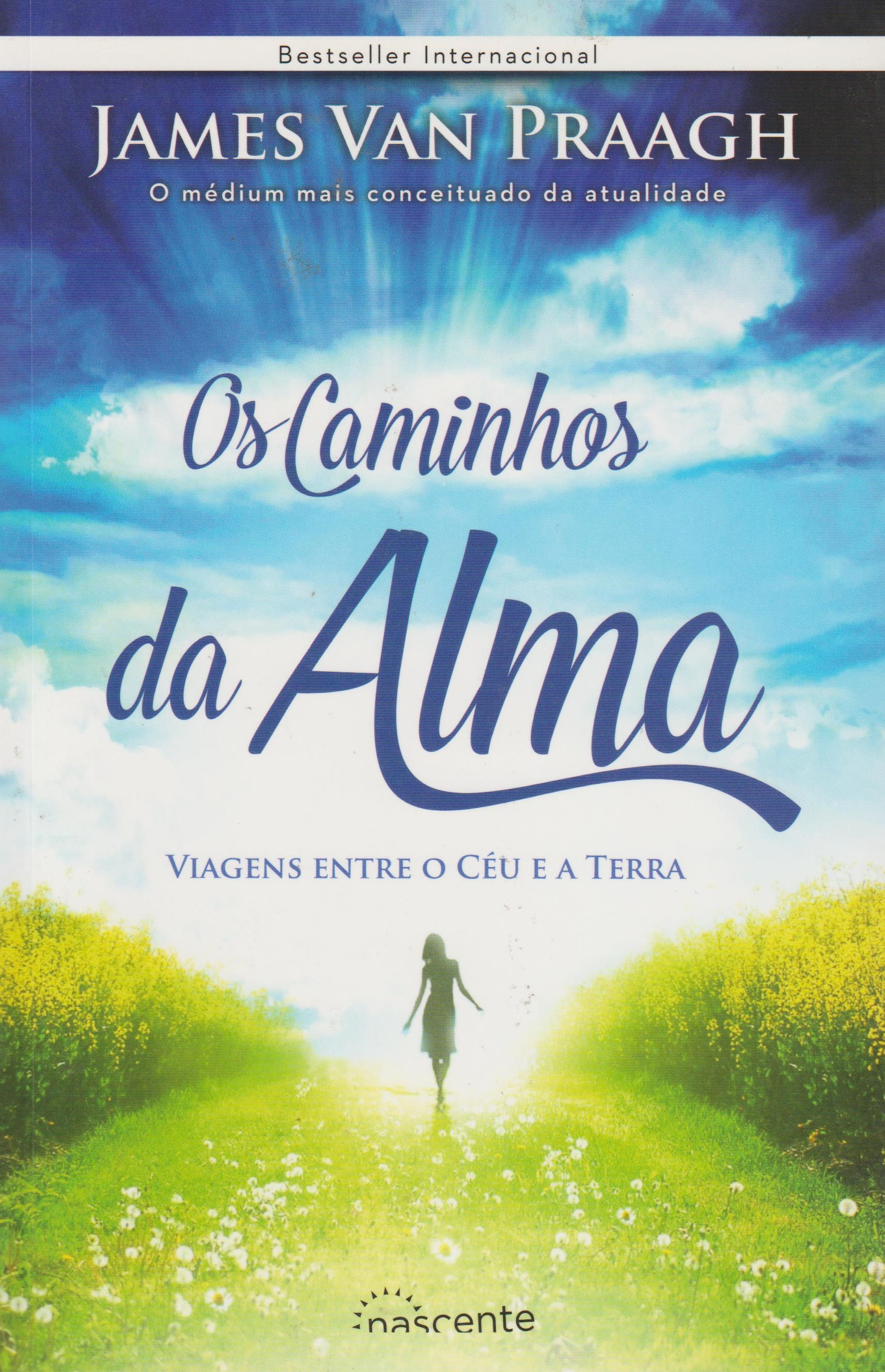 Os Caminhos da Alma Viagens entre o Céu e a Terra de James Van Praagh