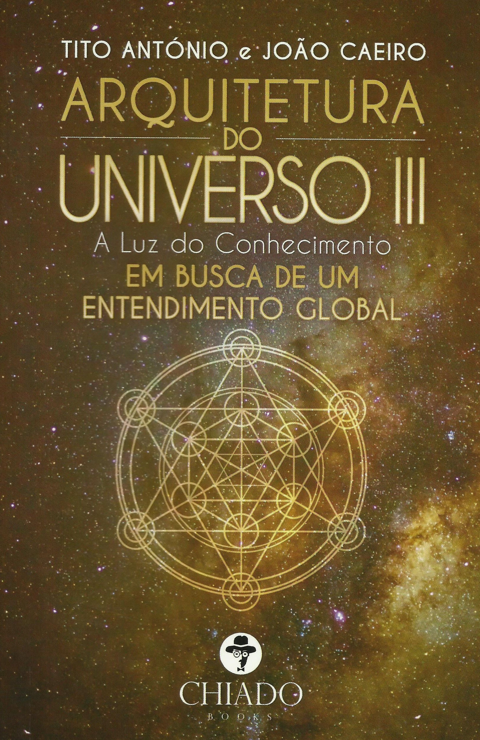 Arquitetura do Universo III A luz do conhecimento de João Caeiro e Tito António