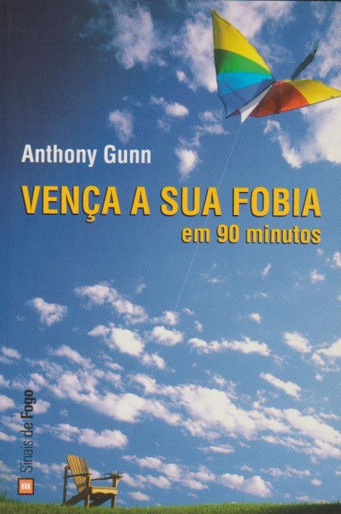 Vença a Sua Fobia em 90 Minutos de Anthony Gunn