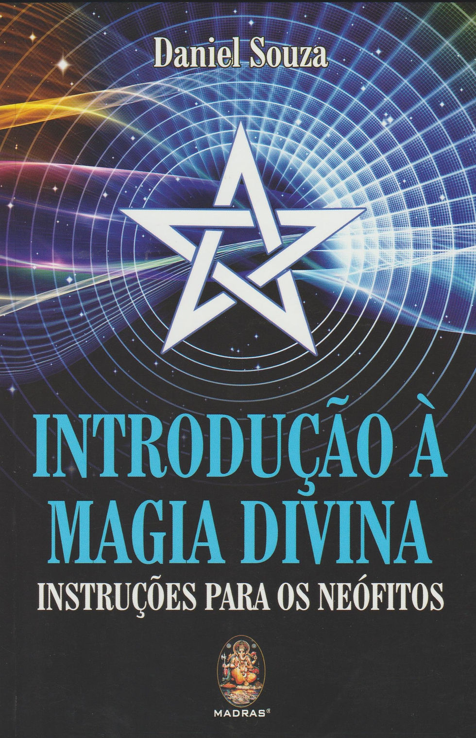 Introdução à Magia Divina Instruções para os Neófitos de Daniel Souza