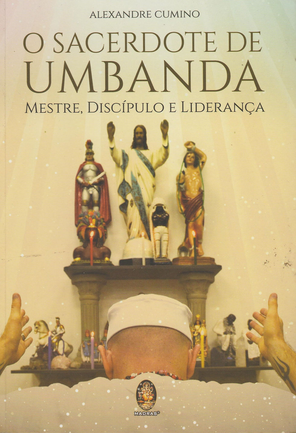 O Sacerdote de Umbanda Mestre, Discípulo e Liderança de Alexandre Cumino